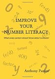 Improve Your Number Literacy: What Every Person Should Know About Numbers