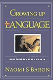 Growing Up With Language: How Children Learn To Talk