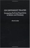 On Different Tracks: Designing Railway Regulation in Britain and Germany