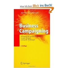 Business Campaigning: Strategien f�r turbulente M�rkte, knappe Budgets und gro�e Wirkungen