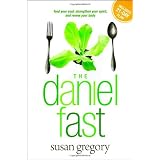 The Daniel Fast: Feed Your Soul, Strengthen Your Spirit, and Renew Your Body