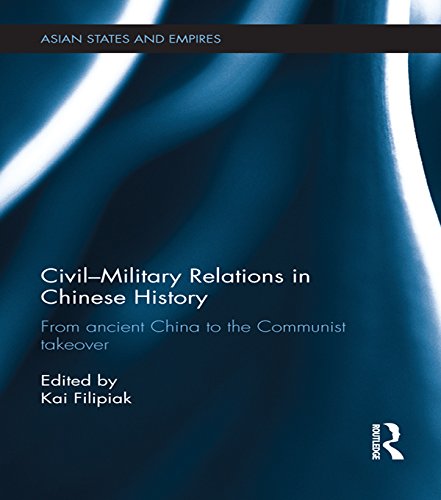Civil-Military Relations in Chinese History: From Ancient China to the Communist Takeover (Asian States and Empires)