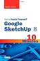Sams Teach Yourself Google SketchUp 8 in 10 Minutes (Sams Teach Yourself...in 10 Minutes)