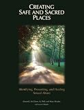 Creating Safe and Sacred Places: Identifying, Preventing, and Healing Sexual Abuse