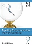 Exploiting future uncertainty : creating value from risk