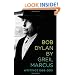 Bob Dylan by Greil Marcus: Writings 1968-2010