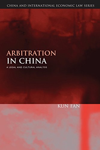 Arbitration in China: A Legal and Cultural Analysis (China and International Economic Law Series)
