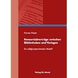 Konsortialvertr�ge zwischen Bibliotheken und Verlagen: Ein erfolgversprechendes Modell?von "Dorota Filipek"