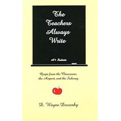 Teacher's Always Write: Quips from the Classroom, the Airport, and the Subway