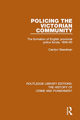 Policing the Victorian Community: The Formation of English Provincial Police Forces, 1856-80: Volume 9 (Routledge Library Editions: The History of Crime and Punishment)