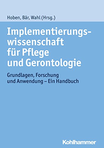 Implementierungswissenschaft für Pflege und Gerontologie: Grundlagen, Forschung und Anwendung - Ein Handbuch (German Edition)