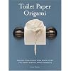 Toilet Paper Origami: Delight your Guests with Fancy Folds & Simple Surface Embellishments or Easy Origami for Hotels, Bed & Breakfasts, Cruise Ships & Creative Housekeepers (Crafts/Towel Folding)