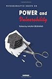 Psychoanalytic essays on power and vulnerability