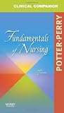 Clinical Companion for Fundamentals of Nursing: Just the Facts, 7e