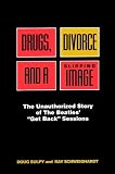 Drugs, Divorce and a Slipping Image: The Unauthorized Story of the Beatles "Get Back" Sessions
