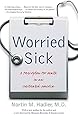 Worried Sick: A Prescription for Health in an Overtreated America (H. Eugene and Lillian Youngs Lehman SERIES)