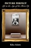 Picture Perfect: Life in the Age of the Photo Op (New Edition)