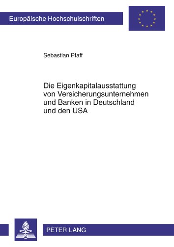 Die Eigenkapitalausstattung von Versicherungsunternehmen und Banken in Deutschland und den USA (Europäische Hochschulschriften / European University ... Universitaires Européennes) (German Edition)