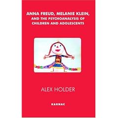 Anna Freud, Melanie Klein and the Psychoanalysis of Children and Adolescents: Applications, Settings and Controversies