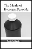 The Magic Of Hydrogen Peroxide