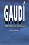 Gaudi: The life of a visionary