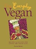 The Everyday Vegan: Recipes & Lessons for Living the Vegan Life
