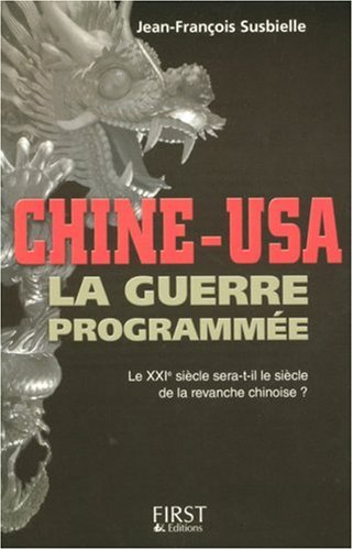 Chine-USA : La guerre programmée. Le XXème siècle sera-t-il le siècle de la revanche chinoise ?