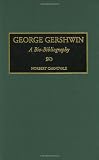 George Gershwin: A Bio-Bibliography (Bio-Bibliographies in Music)