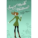 Smart Mouth Waitress, A Romantic Comedy (Life in Saltwater City)
