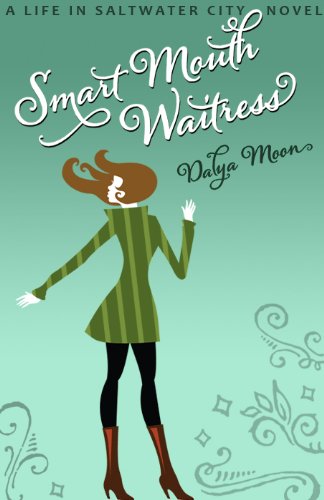 Smart Mouth Waitress, A Romantic Comedy (Life in Saltwater City)