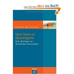 "Sein Name ist Gerechtigkeit": Neue Beitr�ge zur christlichen Gotteslehre