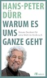Produkt-Bild: Warum es ums Ganze geht: Neues Denken f&uuml;r eine Welt im Umbruch