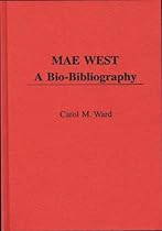 Mae West: A Bio-Bibliography (Popular Culture Bio-Bibliographies) Mae West: A Bio-Bibliography (Popular Culture Bio-Bibliographies)