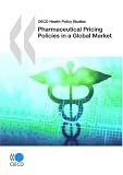 OECD Health Policy Studies Pharmaceutical Pricing Policies in a Global Market