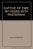 A captive of time : my years with Pasternak : the memoirs of Olga Ivinskaya