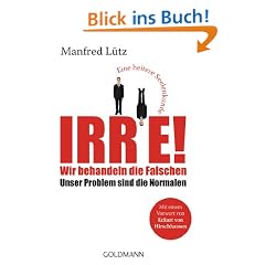 Irre! - Wir behandeln die Falschen: Unser Problem sind die Normalen