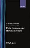 Divine Commands and Moral Requirements (Clarendon Library of Logic and Philosophy)