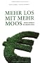 MEHR LOS MIT MEHR MOOS: Kleines Handbuch f�r schlechte Zeiten