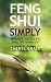 Feng Shui Simply: Change Your Life From the Inside Out