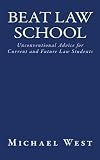 Beat Law School: Unconventional Advice for Current and Future Law Students