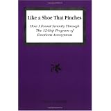 Like A Shoe That Pinches: How I Found Serenity Through the 12-Step Program of Emotions Anonymous