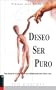 Deseo Ser Puro: How one mans triumph over his greatest struggle can help others break free (Spanish Edition)