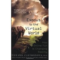 Exodus to the Virtual World: How Online Fun Is Changing Reality