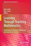Learning Through Teaching Mathematics: Development of Teachers Knowledge and Expertise in Practice (Mathematics Teacher Education)