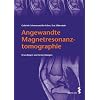 Angewandte Magnetresonanztomographie. Grundlagen und Anwendungen