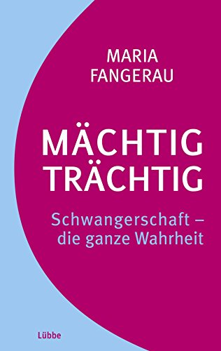 Mächtig trächtig: Schwangerschaft - die ganze Wahrheit (German Edition)
