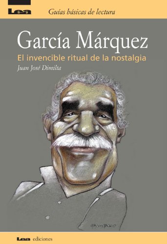 Garcia Marquez, el invencible ritual de la nostalgia (Guias Basicas De Lectura / Basic Reading Guides) (Spanish Edition)