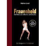 Frauenheld: F�nf Schritte zum erf�llten Sex- und Liebeslebenvon "Mathew Lovel"