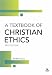 Textbook of Christian Ethics