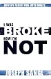 I Was Broke. Now I`m Not.